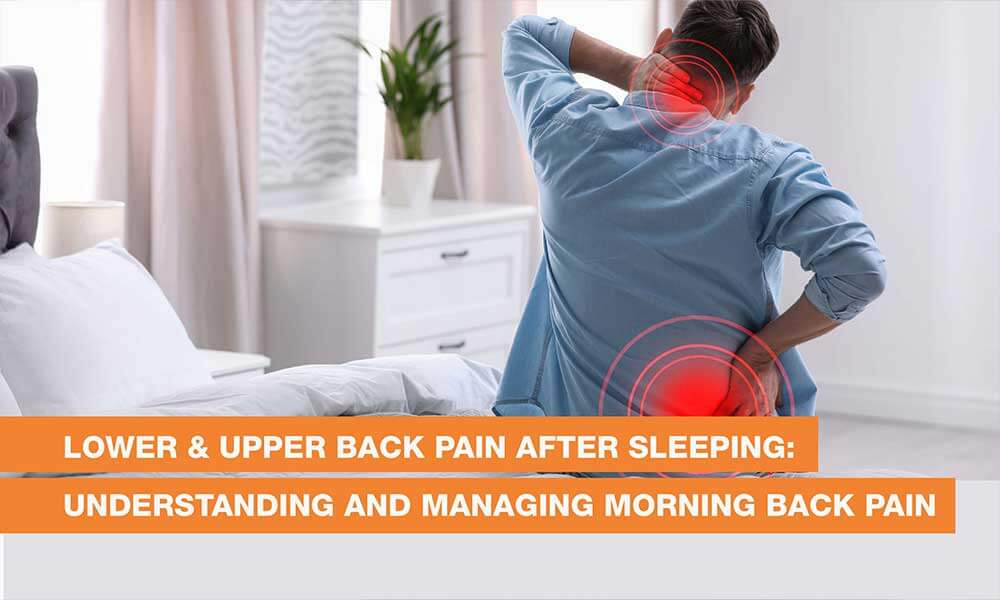 Blog Image - Lower & Upper Back Pain After Sleeping: Understanding and Managing Morning Back Pain