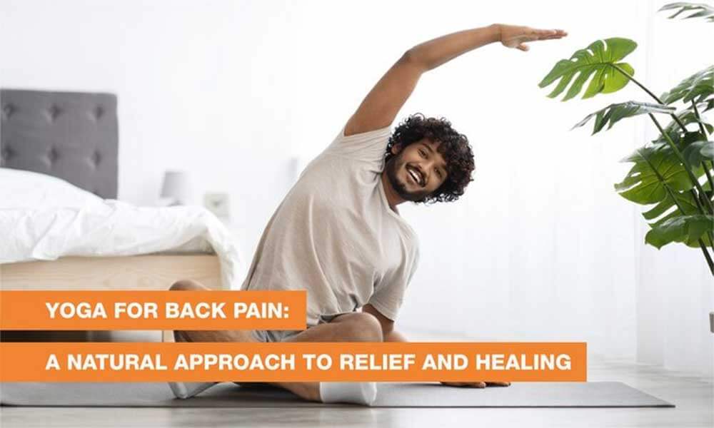 Blog Image - Yoga for Back Pain: A Natural Approach to Relief and Healing